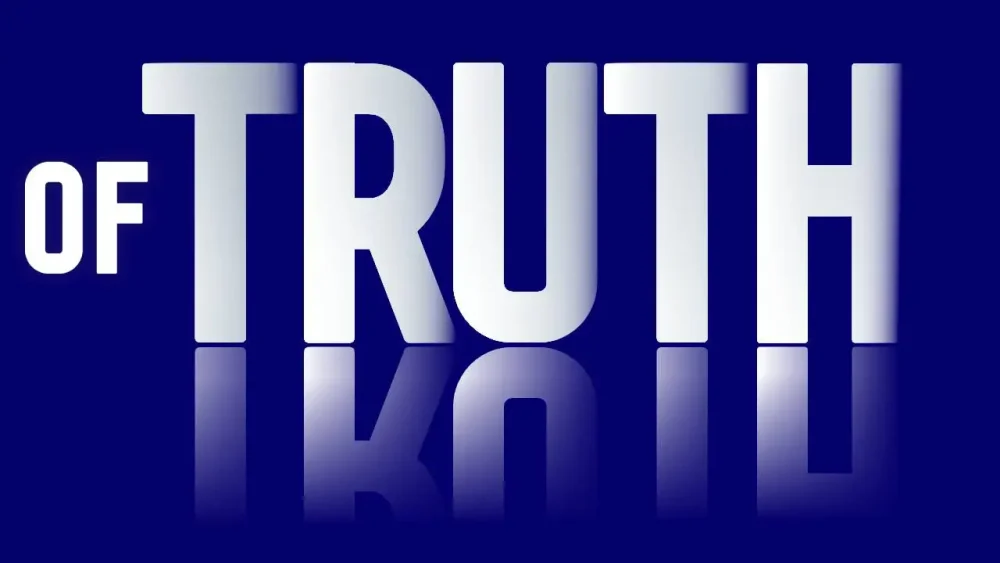Graphic with bold, capitalized letters spelling “OF TRUTH” on a deep blue background. The letters create a mirror effect with their reflection visible below.